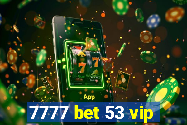 7777 bet 53 vip