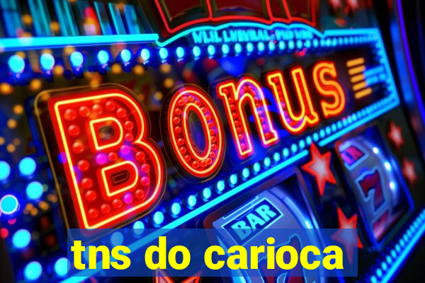 tns do carioca