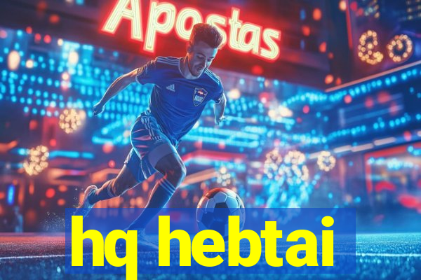 hq hebtai