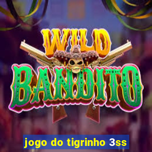 jogo do tigrinho 3ss