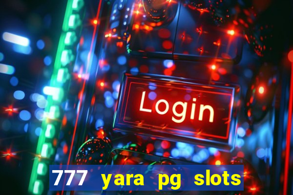 777 yara pg slots paga mesmo