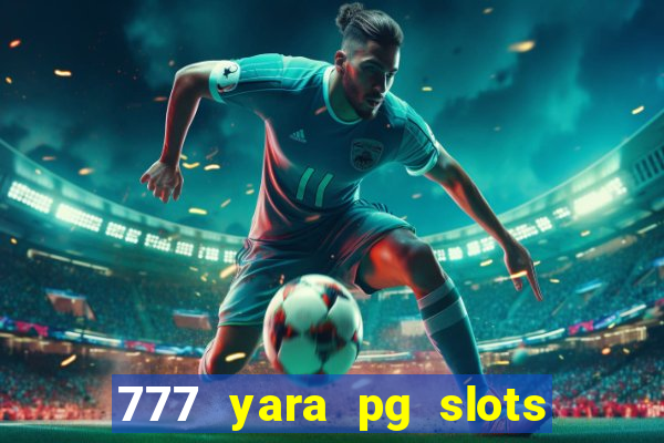 777 yara pg slots paga mesmo