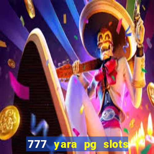777 yara pg slots paga mesmo