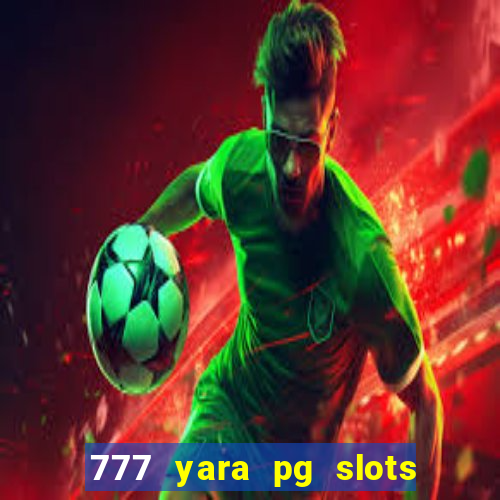 777 yara pg slots paga mesmo
