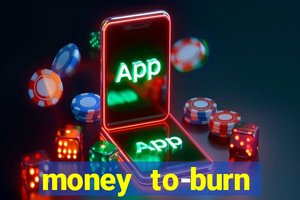 money to-burn system pt br