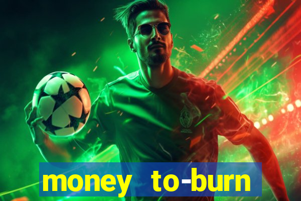 money to-burn system pt br
