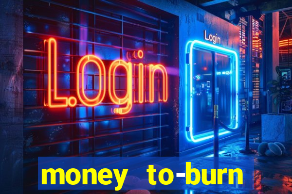 money to-burn system pt br