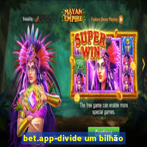 bet.app-divide um bilhão