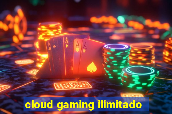 cloud gaming ilimitado