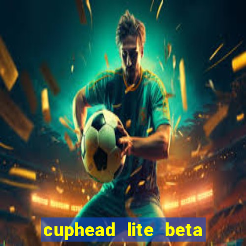 cuphead lite beta 9.1 download