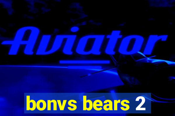 bonvs bears 2