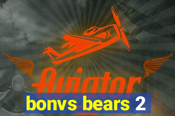 bonvs bears 2