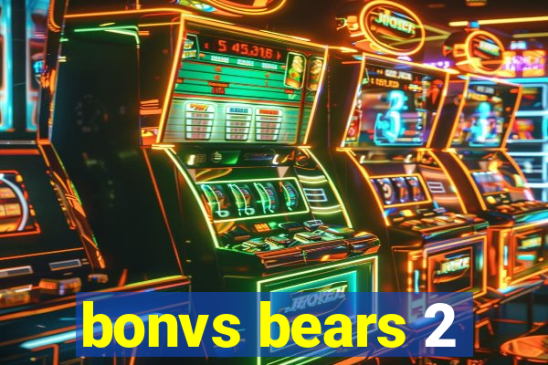 bonvs bears 2