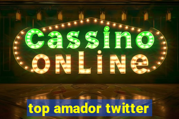 top amador twitter