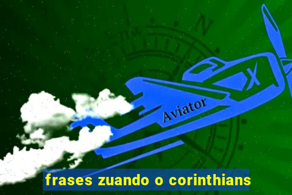 frases zuando o corinthians