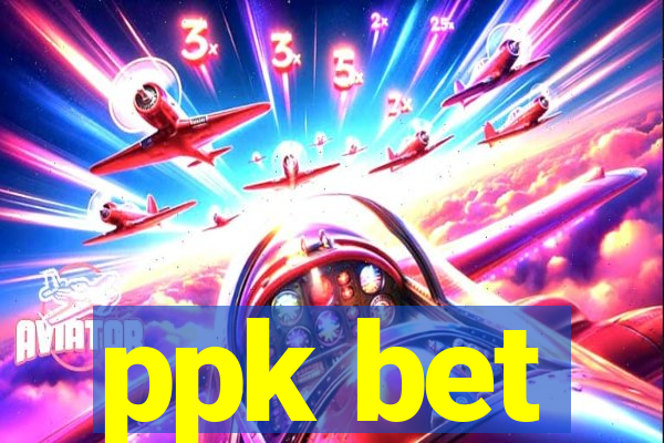 ppk bet