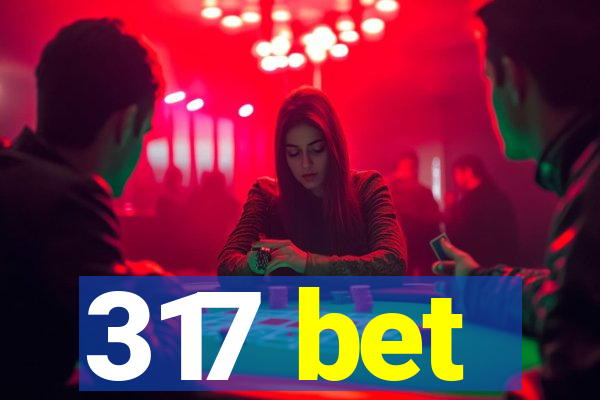 317 bet