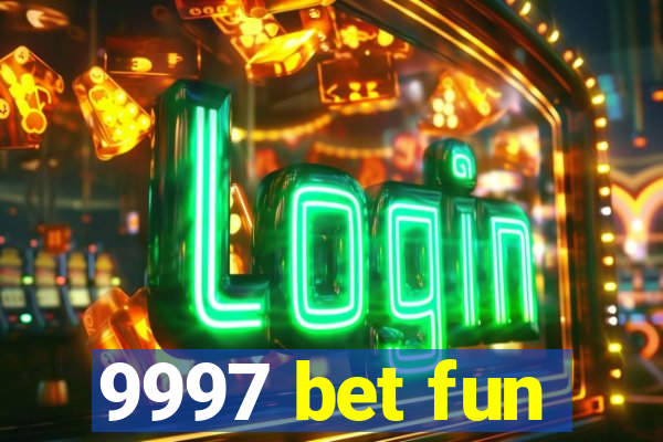 9997 bet fun