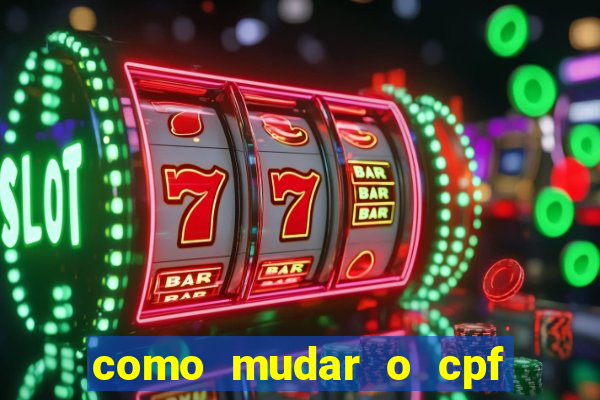 como mudar o cpf no jogo do tigre