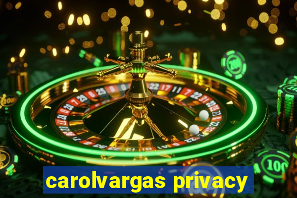 carolvargas privacy