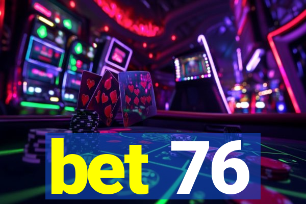 bet 76