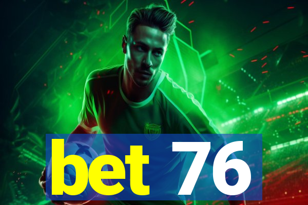 bet 76