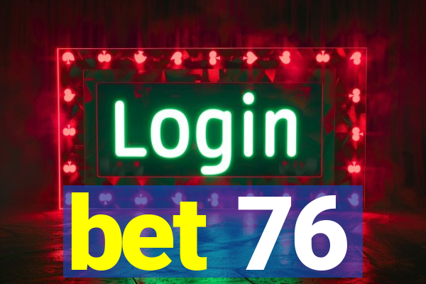bet 76