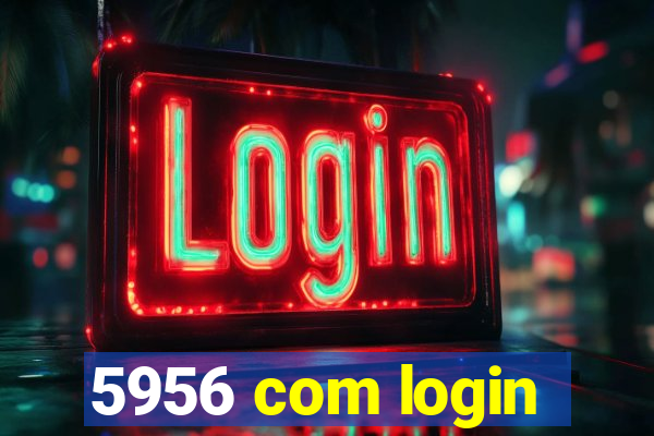 5956 com login