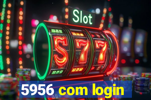 5956 com login
