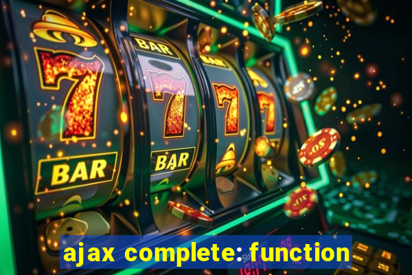 ajax complete: function
