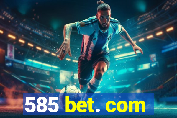 585 bet. com