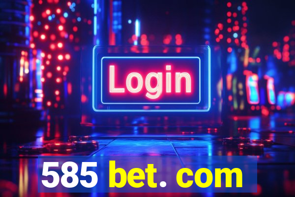 585 bet. com