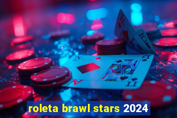 roleta brawl stars 2024