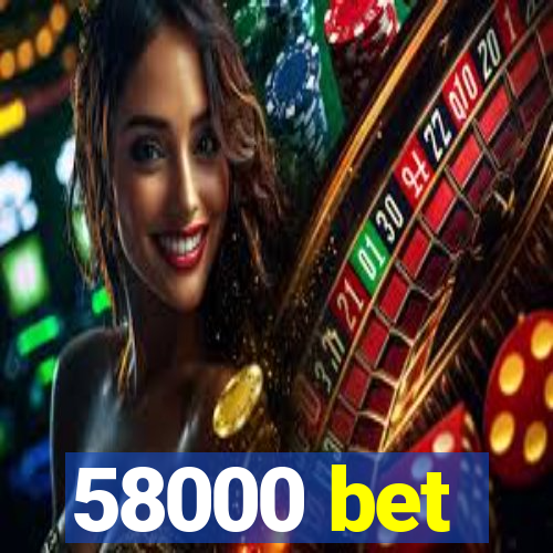 58000 bet