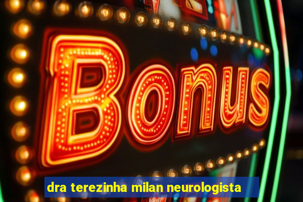 dra terezinha milan neurologista