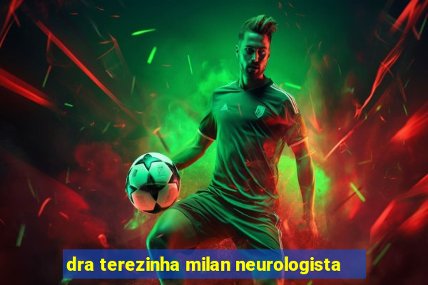 dra terezinha milan neurologista