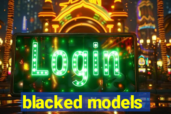 blacked models