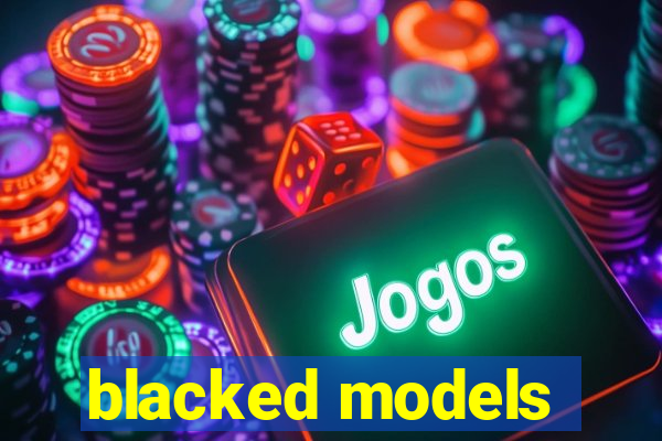blacked models