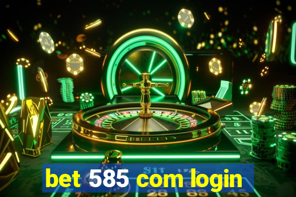 bet 585 com login