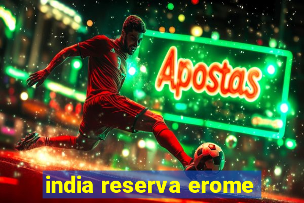 india reserva erome
