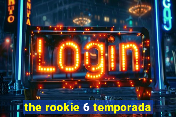 the rookie 6 temporada