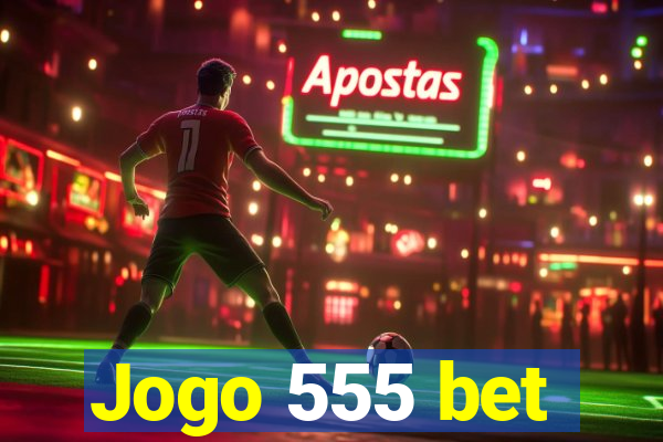 Jogo 555 bet