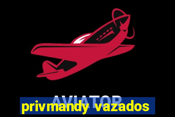 privmandy vazados