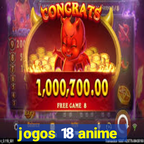 jogos 18 anime