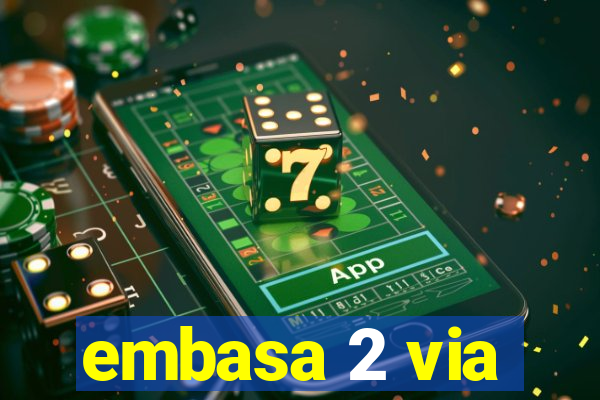 embasa 2 via