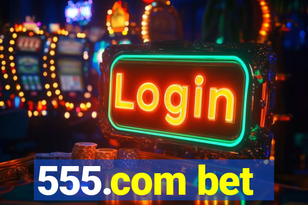555.com bet