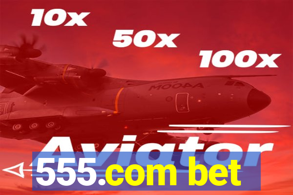 555.com bet