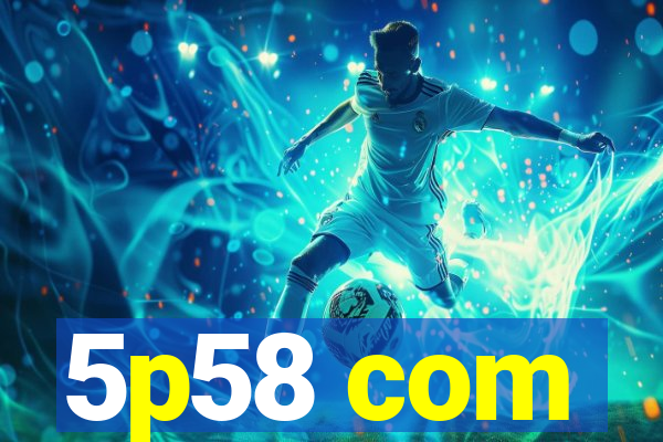 5p58 com