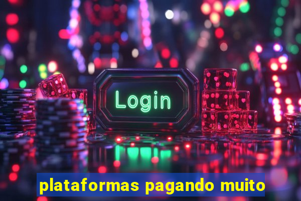 plataformas pagando muito