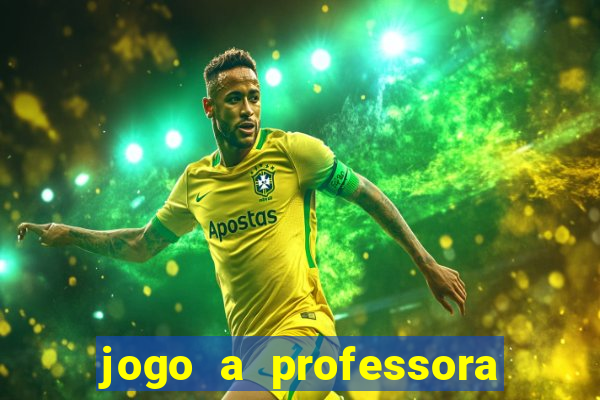jogo a professora escola legal